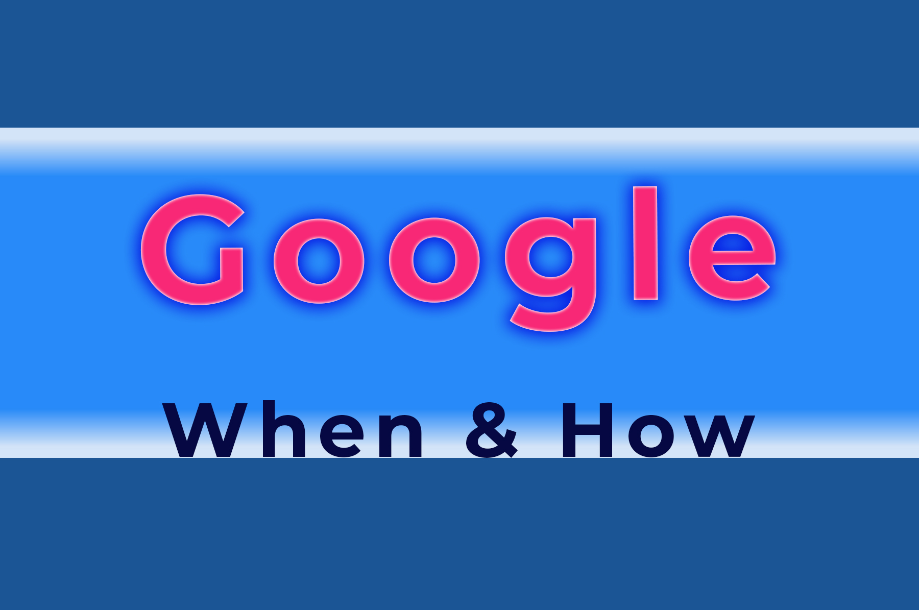 luminous sign with the word Google, when and how