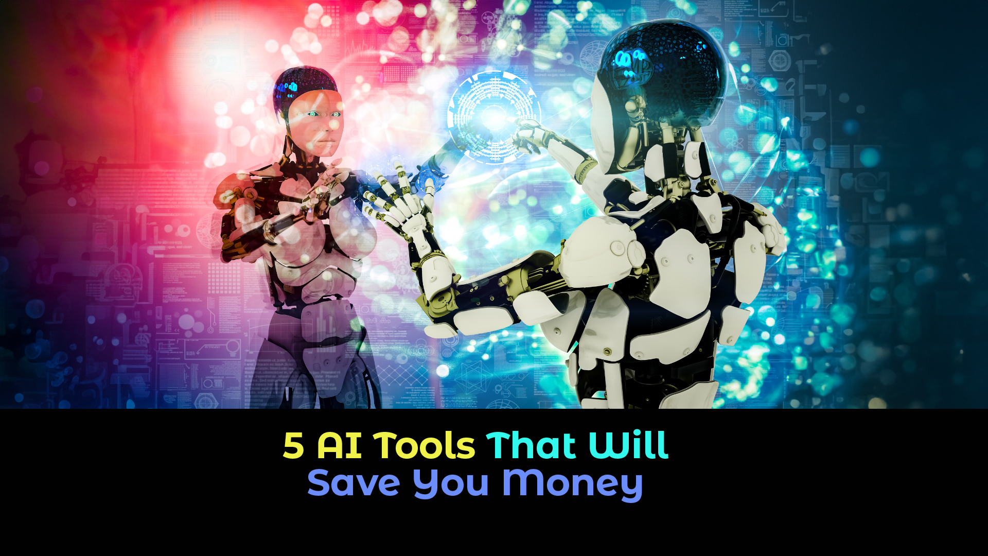 An image of two robot with human form and bright red and green lights with the title "5 AI Tools That Will Save You Money"